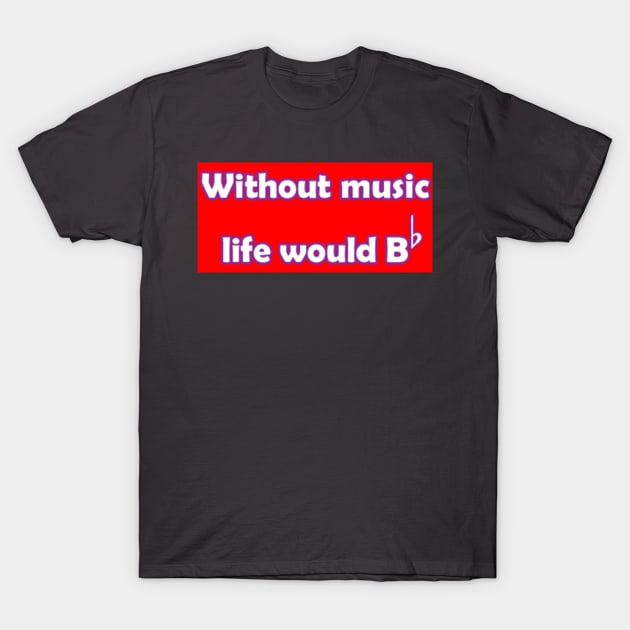 WITHOUT MUSIC LIFE WOULD BE FLAT SHIRT DESIGN T-Shirt by FrenkMelk